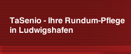 TaSenio - Ihre Rundum-Pflege in Ludwigshafen